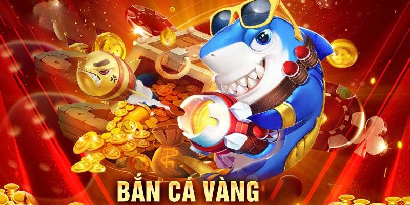 Bắn Cá Vàng - Siêu phẩm đổi thưởng đáng chơi nhất 2024