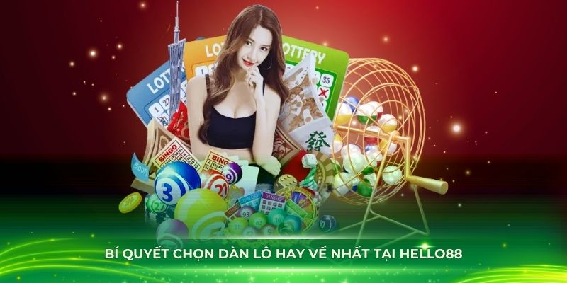 Bí quyết chọn dàn lô hay về nhất tại Hello88