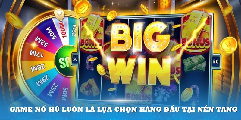 Game nổ hũ luôn là lựa chọn hàng đầu tại nền tảng