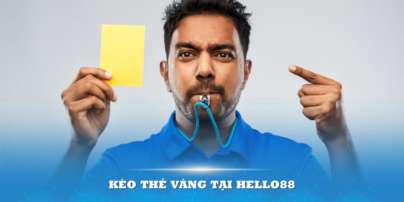 Kèo thẻ vàng tại Hello88