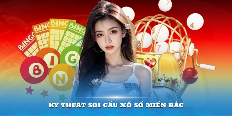 Cập nhật kỹ thuật soi cầu xổ số miền Bắc mới nhất