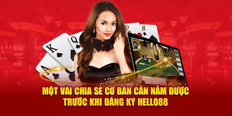 Một vài chia sẻ cơ bản cần nắm được trước khi đăng ký Hello88