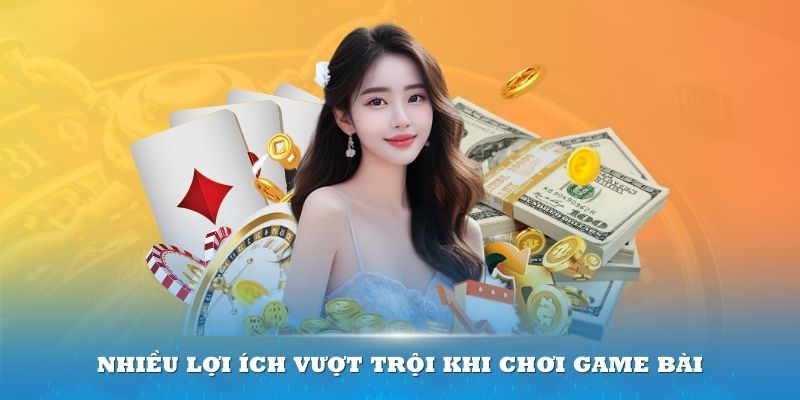 Chơi game bài tại đơn vị này bạn sẽ được nhận về nhiều lợi ích vượt trội