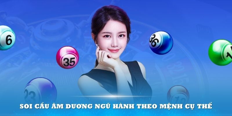 Soi cầu âm dương ngũ hành theo mệnh cụ thể