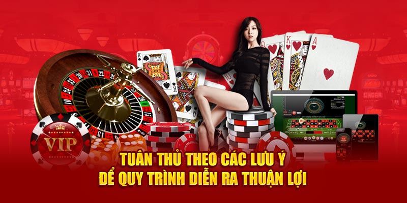 Tuân thủ theo các lưu ý để quy trình diễn ra thuận lợi